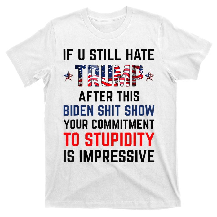 If You Still Hate Trump After This Biden Shit Show Funny T-Shirt