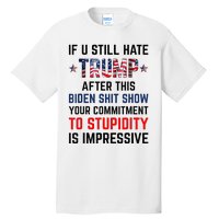 If You Still Hate Trump After This Biden Shit Show Funny Tall T-Shirt