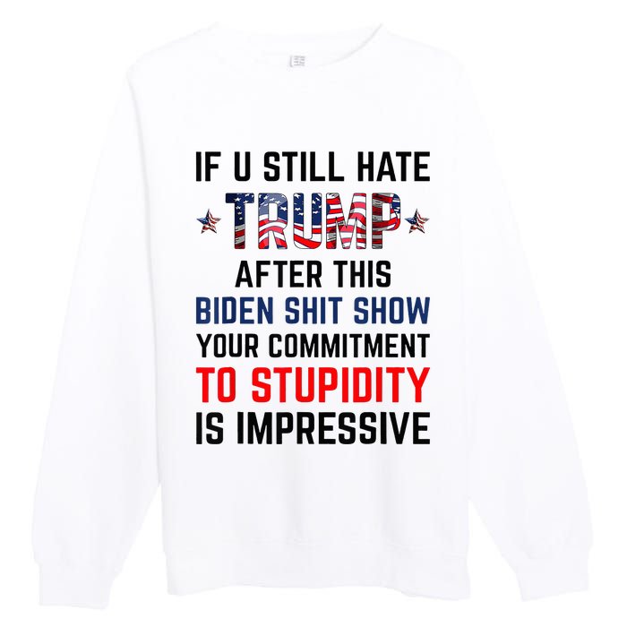 If You Still Hate Trump After This Biden Shit Show Funny Premium Crewneck Sweatshirt