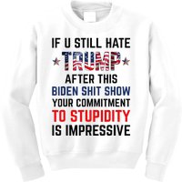 If You Still Hate Trump After This Biden Shit Show Funny Kids Sweatshirt