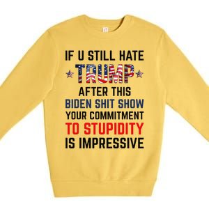 If You Still Hate Trump After This Biden Shit Show Funny Premium Crewneck Sweatshirt