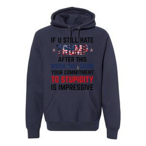 If You Still Hate Trump After This Biden Shit Show Funny Premium Hoodie