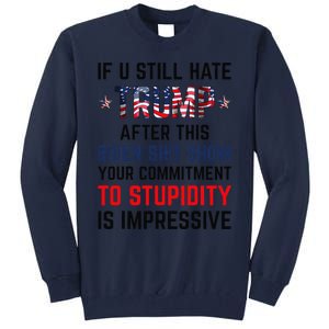 If You Still Hate Trump After This Biden Shit Show Funny Tall Sweatshirt