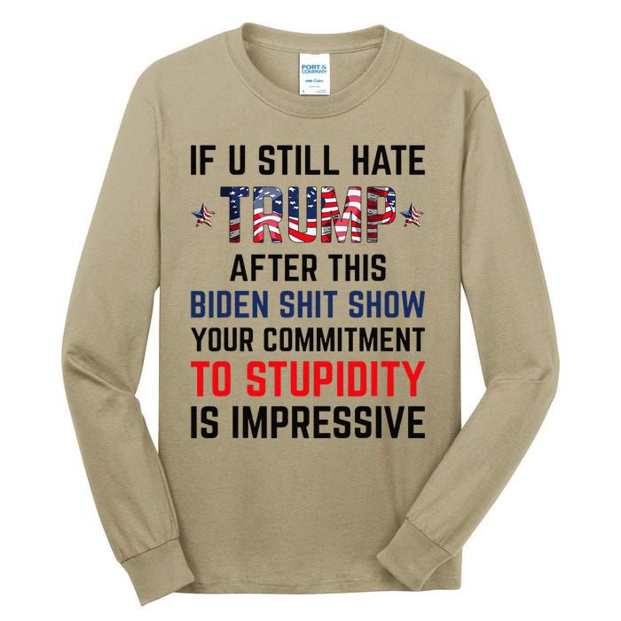 If You Still Hate Trump After This Biden Shit Show Funny Tall Long Sleeve T-Shirt