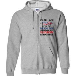 If You Still Hate Trump After This Biden Shit Show Funny Full Zip Hoodie