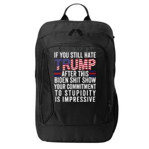 If You Still Hate Trump After This Biden Show Vote Trump City Backpack