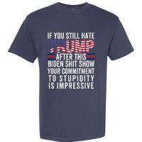 If You Still Hate Trump After This Biden Show Vote Trump Garment-Dyed Heavyweight T-Shirt