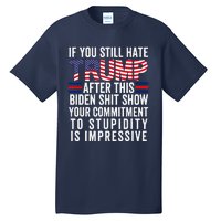 If You Still Hate Trump After This Biden Show Vote Trump Tall T-Shirt