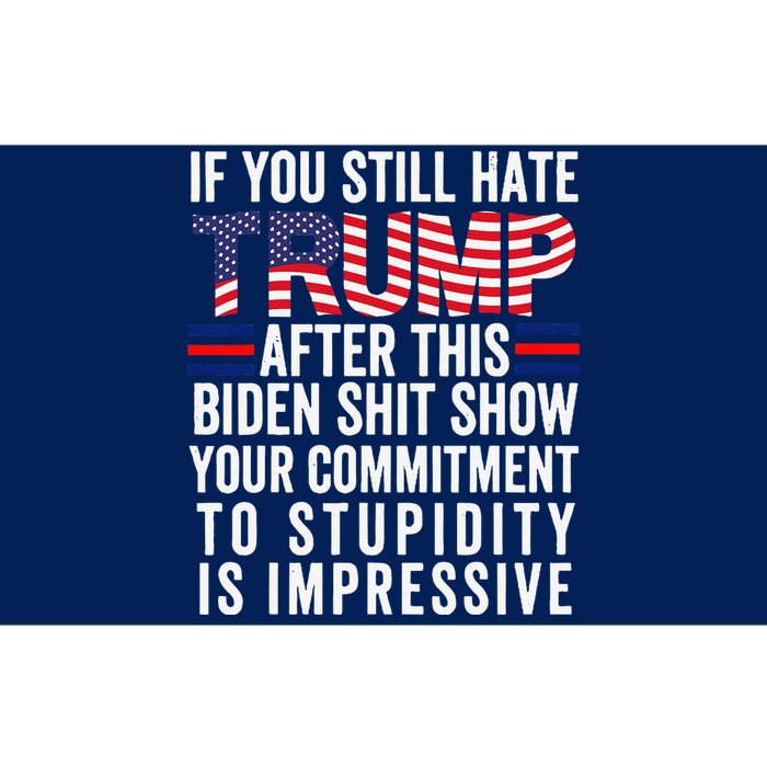 If You Still Hate Trump After This Biden Show Vote Trump Bumper Sticker