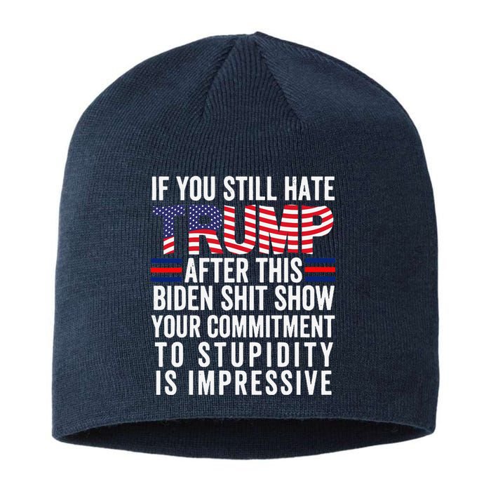 If You Still Hate Trump After This Biden Show Vote Trump Sustainable Beanie