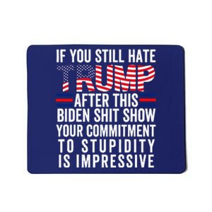 If You Still Hate Trump After This Biden Show Vote Trump Mousepad