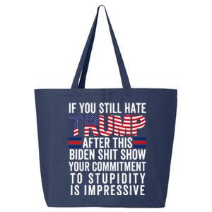 If You Still Hate Trump After This Biden Show Vote Trump 25L Jumbo Tote