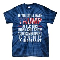 If You Still Hate Trump After This Biden Show Vote Trump Tie-Dye T-Shirt