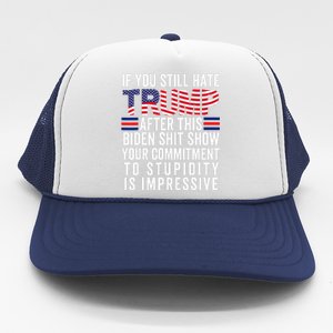 If You Still Hate Trump After This Biden Show Vote Trump Trucker Hat