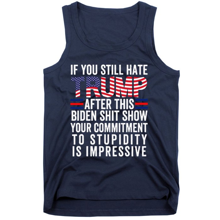 If You Still Hate Trump After This Biden Show Vote Trump Tank Top