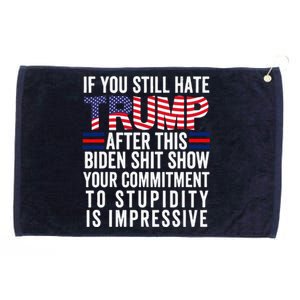 If You Still Hate Trump After This Biden Show Vote Trump Grommeted Golf Towel