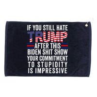 If You Still Hate Trump After This Biden Show Vote Trump Grommeted Golf Towel