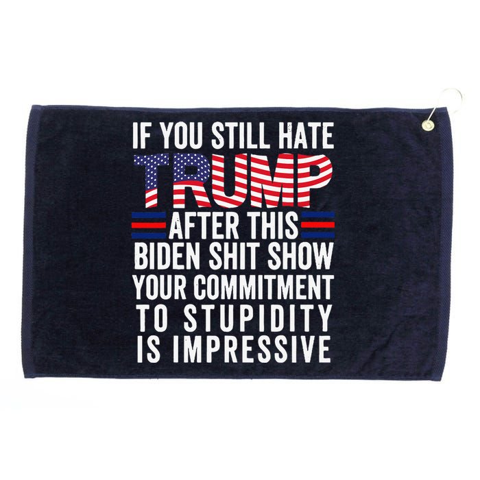 If You Still Hate Trump After This Biden Show Vote Trump Grommeted Golf Towel