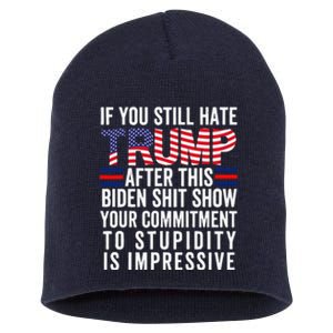 If You Still Hate Trump After This Biden Show Vote Trump Short Acrylic Beanie