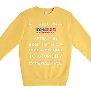 If You Still Hate Trump After This Biden Show Vote Trump Premium Crewneck Sweatshirt