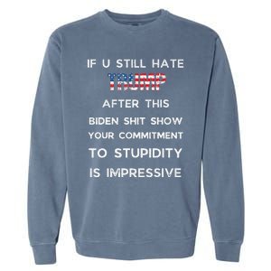 If You Still Hate Trump After This Biden Show Vote Trump Garment-Dyed Sweatshirt