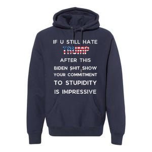 If You Still Hate Trump After This Biden Show Vote Trump Premium Hoodie