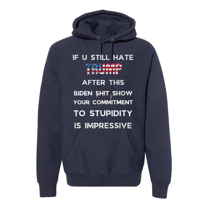 If You Still Hate Trump After This Biden Show Vote Trump Premium Hoodie