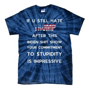 If You Still Hate Trump After This Biden Show Vote Trump Tie-Dye T-Shirt