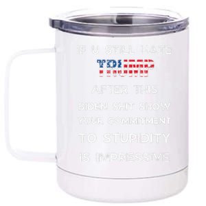 If You Still Hate Trump After This Biden Show Vote Trump 12 oz Stainless Steel Tumbler Cup