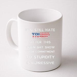 If You Still Hate Trump After This Biden Show Vote Trump Coffee Mug