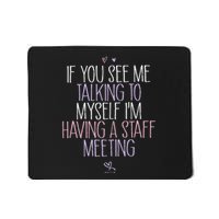 If You See Me Talking To Myself IM Having A Staff Meeting Mousepad