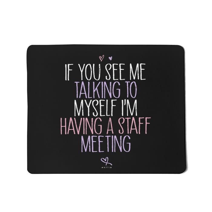 If You See Me Talking To Myself IM Having A Staff Meeting Mousepad