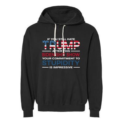 If You Still Hate Trump After This Biden Shit Show Garment-Dyed Fleece Hoodie