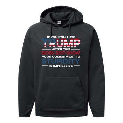 If You Still Hate Trump After This Biden Shit Show Performance Fleece Hoodie