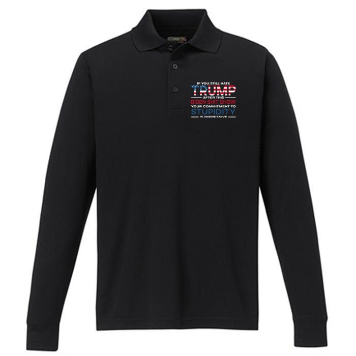 If You Still Hate Trump After This Biden Shit Show Performance Long Sleeve Polo