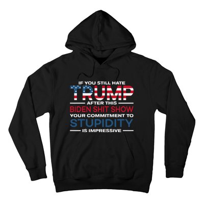 If You Still Hate Trump After This Biden Shit Show Hoodie