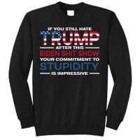 If You Still Hate Trump After This Biden Shit Show Sweatshirt