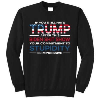 If You Still Hate Trump After This Biden Shit Show Sweatshirt