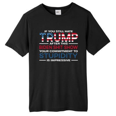 If You Still Hate Trump After This Biden Shit Show Tall Fusion ChromaSoft Performance T-Shirt