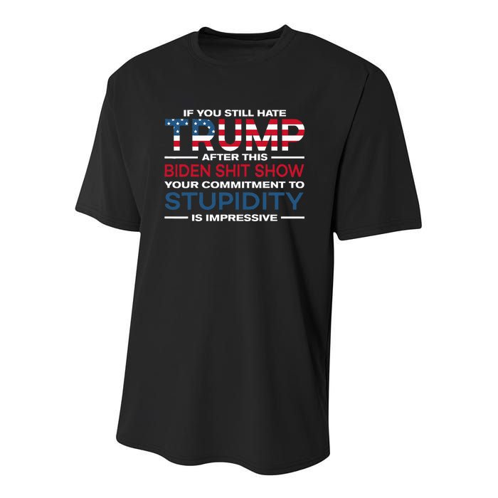 If You Still Hate Trump After This Biden Shit Show Youth Performance Sprint T-Shirt