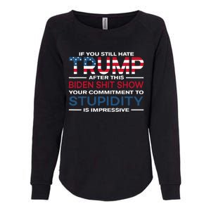 If You Still Hate Trump After This Biden Shit Show Womens California Wash Sweatshirt