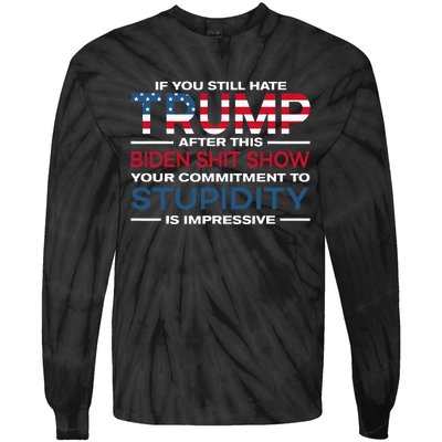 If You Still Hate Trump After This Biden Shit Show Tie-Dye Long Sleeve Shirt