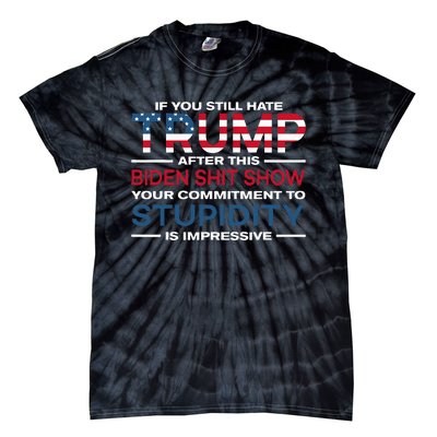 If You Still Hate Trump After This Biden Shit Show Tie-Dye T-Shirt