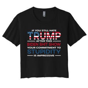 If You Still Hate Trump After This Biden Shit Show Women's Crop Top Tee