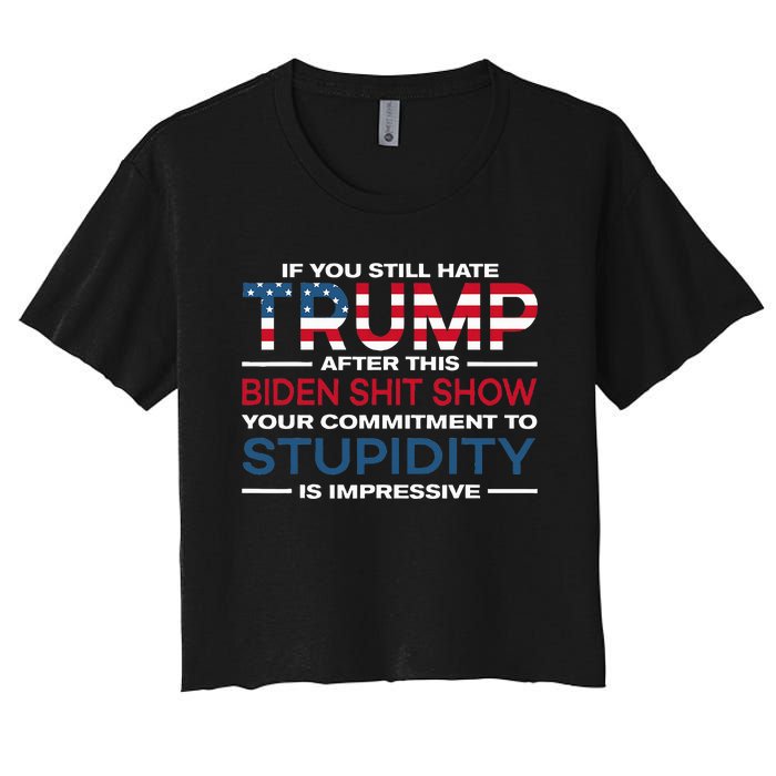 If You Still Hate Trump After This Biden Shit Show Women's Crop Top Tee