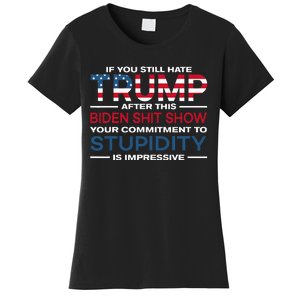 If You Still Hate Trump After This Biden Shit Show Women's T-Shirt