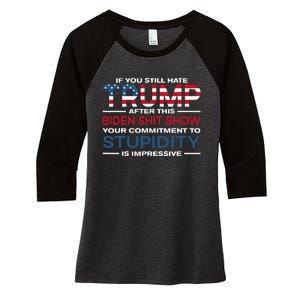 If You Still Hate Trump After This Biden Shit Show Women's Tri-Blend 3/4-Sleeve Raglan Shirt