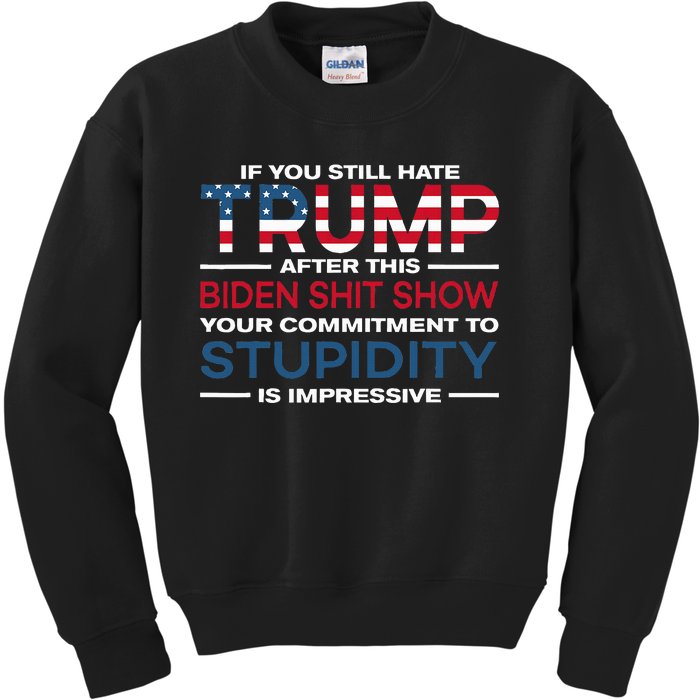 If You Still Hate Trump After This Biden Shit Show Kids Sweatshirt