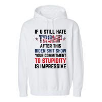 If You Still Hate Trump After This Biden Shit Show Funny Garment-Dyed Fleece Hoodie