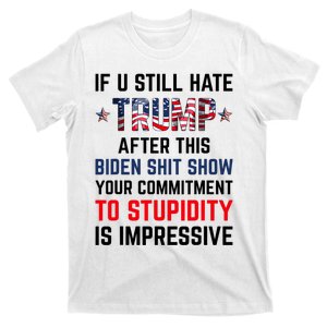 If You Still Hate Trump After This Biden Shit Show Funny T-Shirt